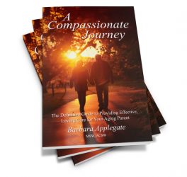 A Compassionate Journey: The Definitive Guide to Providing Effective, Loving Care for Your Aging Parent